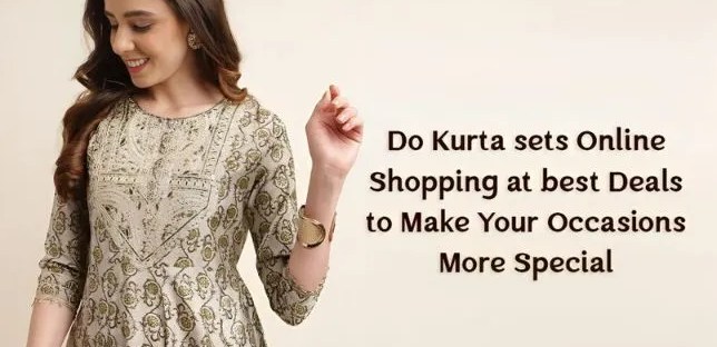 Do Kurta sets Online Shopping at Best Deals to Make Your Occasions More Special