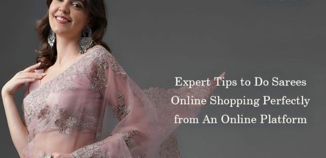 Expert Tips to Do Sarees Online Shopping Perfectly from An Online Platform